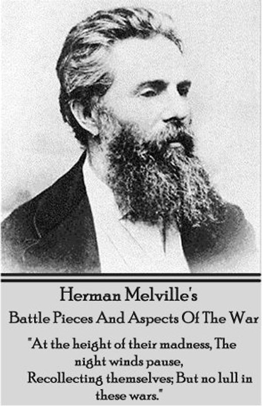 Herman Melville's Battle Pieces And Aspects Of The War: "At the height of their madness, The night winds pause, Recollecting themselves; But no lull in these wars."