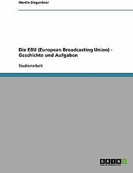 Die EBU (European Broadcasting Union) - Geschichte und Aufgaben