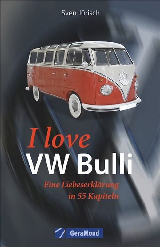 I love my VW-Bulli – Liebeserklärung an eine Legende