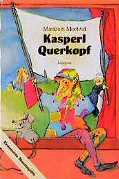 Kasperl Querkopf. Neue Kasperlstücke zum Spielen, Lesen und Zuschauen