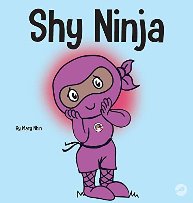 Shy Ninja: A Children's Book About Social Emotional Learning and Overcoming Social Anxiety (Ninja Life Hacks, Band 14)