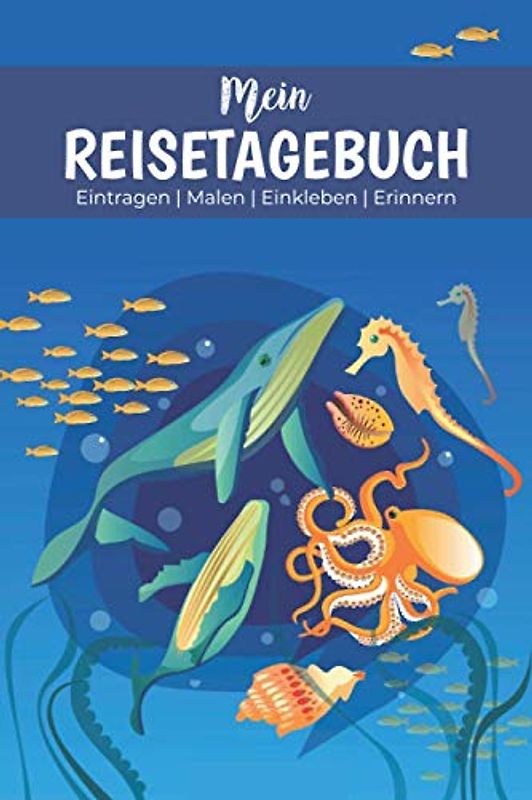 Mein Reisetagebuch - Eintragen | Malen | Einkleben | Erinnern: Reisetagebuch für Kinder - für Reise, Urlaub & Abenteuer. Maritimes Design mit Schiffen und Walen