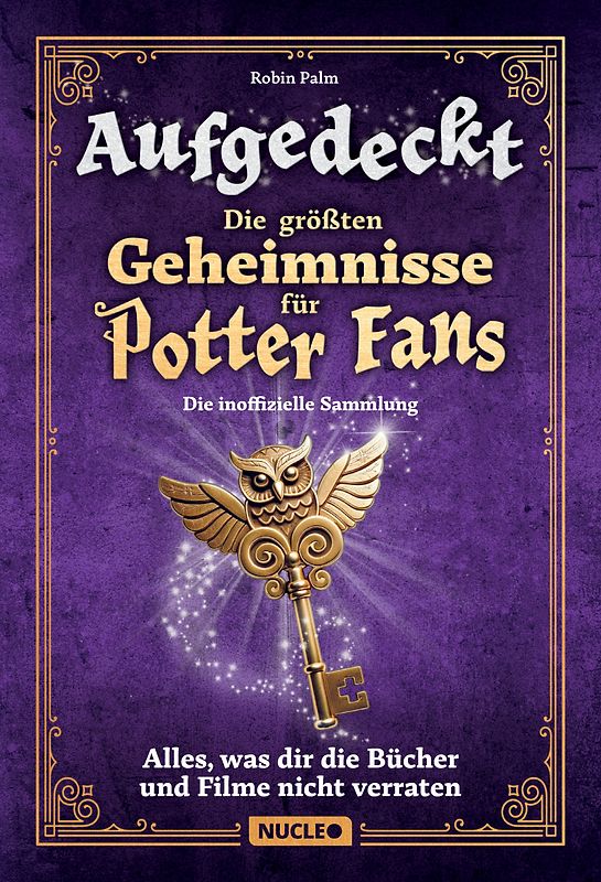 Aufgedeckt – Die größten Geheimnisse für Potter-Fans: Die inoffizielle Sammlung