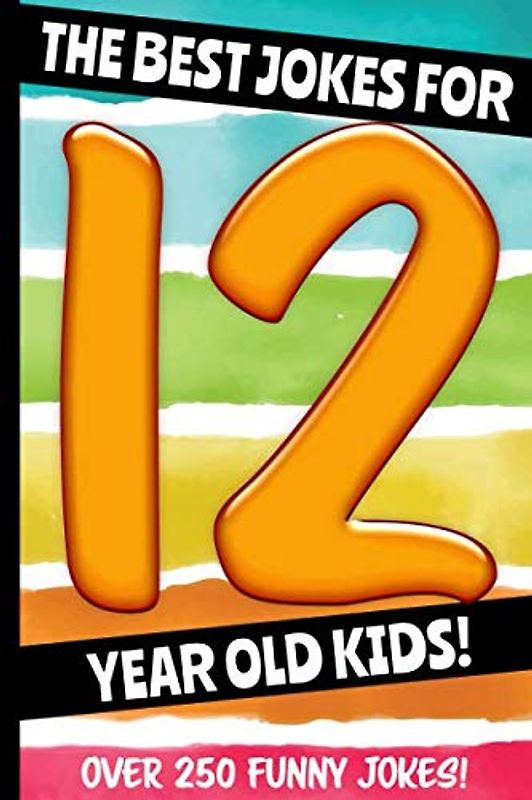 The Best Jokes For 12 Year Old Kids!: Over 250 Really Funny, Hilarious, Laugh Out Loud Jokes and Knock Knock Jokes For 12 Year Old Kids! (Joke Book For Kids Series All Ages 6-12, Band 7)