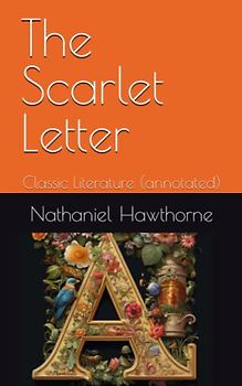 The Scarlet Letter: Classic Literature (annotated)