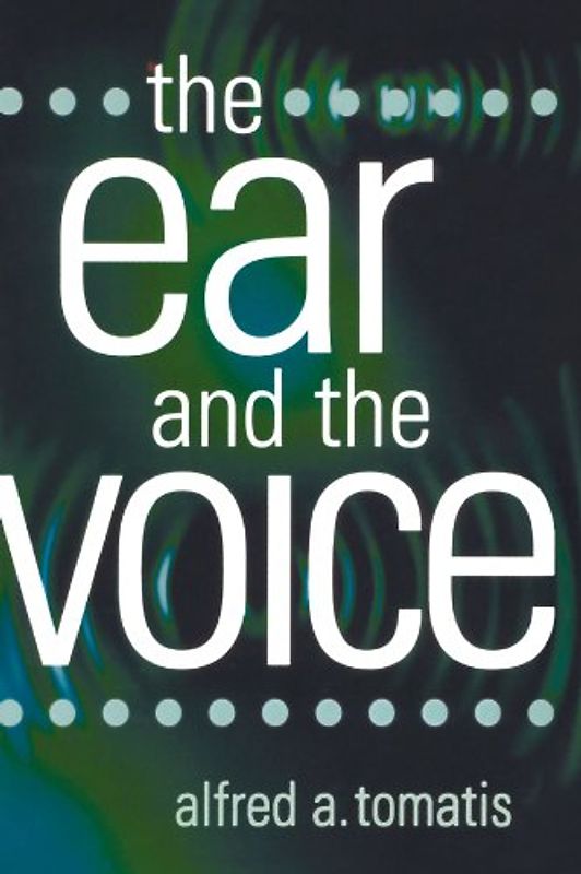 The Ear and the Voice - Tomatis, Alfred A.