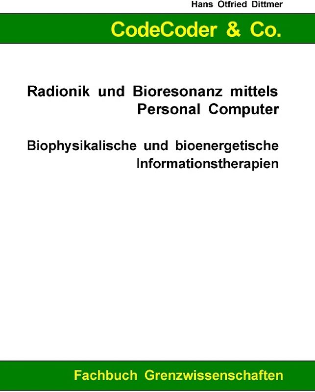 CodeCoder & Co. - Radionik und Bioresonanz mittels Personal Computer. Biophysikalische und bioenergetische Informationstherapien