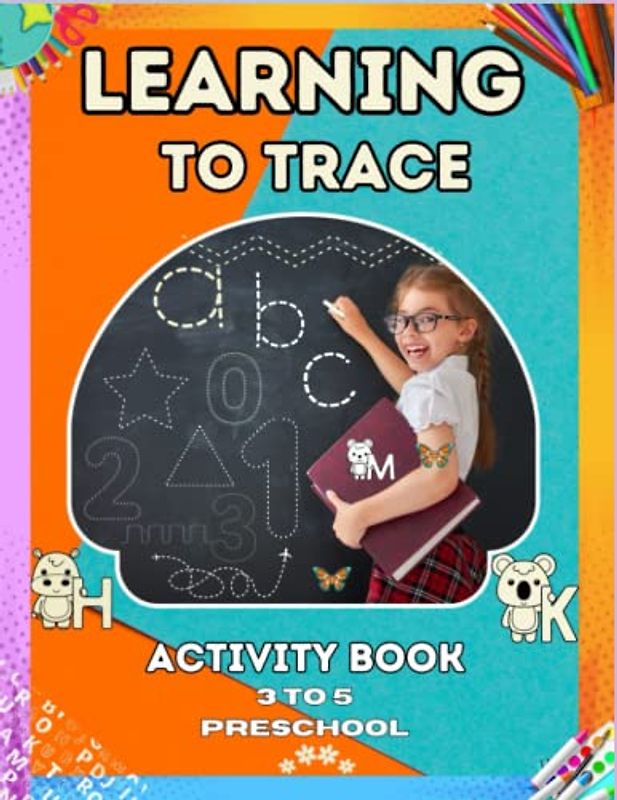 Kids Learning to Trace Activity Book: Fun and Educational Workbook for Developing Fine Motor Skills - Preschool Alphabet and Number Tracing, Large ... designs for little hands to trace with ease.