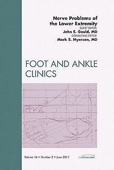 Nerve Problems of the Lower Extremity, an Issue of Foot and Ankle Clinics