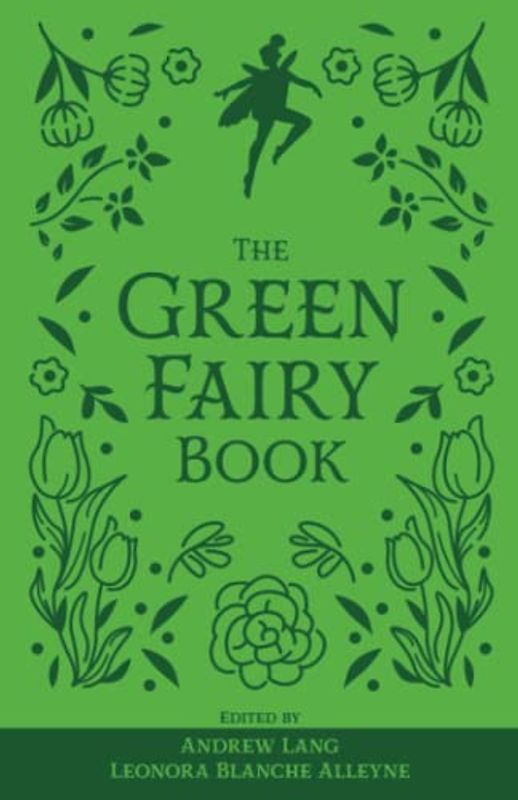 The Green Fairy Book: The Original 1892 Scripture of the Fairy Tale Collection (Annotated)