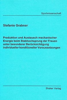 Produktion und Austausch mechanischer Energie beim Stabhochsprung der Frauen unter besonderer Berücksichtigung individueller konditioneller Voraussetzungen