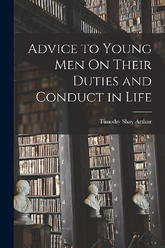 Advice to Young Men On Their Duties and Conduct in Life