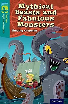 Oxford Reading Tree TreeTops Myths and Legends: Level 16: Mythical Beasts And Fabulous Monsters