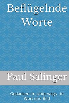 Beflügelnde Worte: Gedanken im Unterwegs - in Wort und Bild