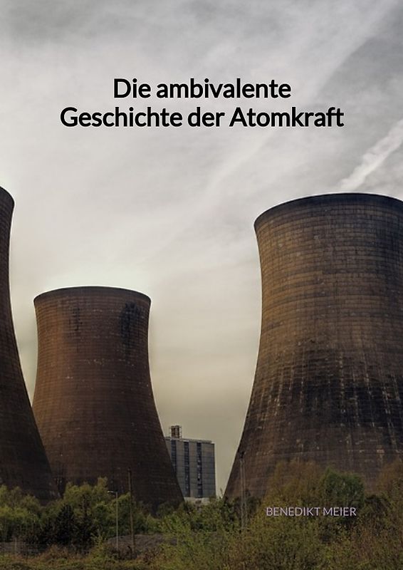 Die ambivalente Geschichte der Atomkraft