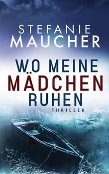 WO MEINE MÄDCHEN RUHEN Thriller von Stefanie Maucher
