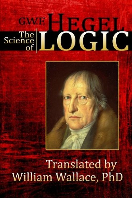 The Science of Logic (Encyclopedia of the Philosophical Sciences, Band 1)