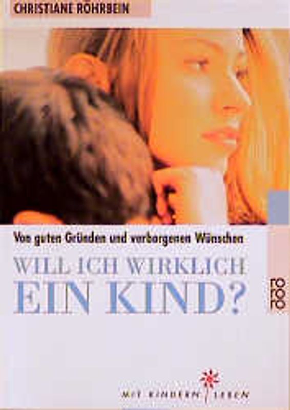 Will ich wirklich ein Kind?. Von guten Gründen und verborgenen Wünschen