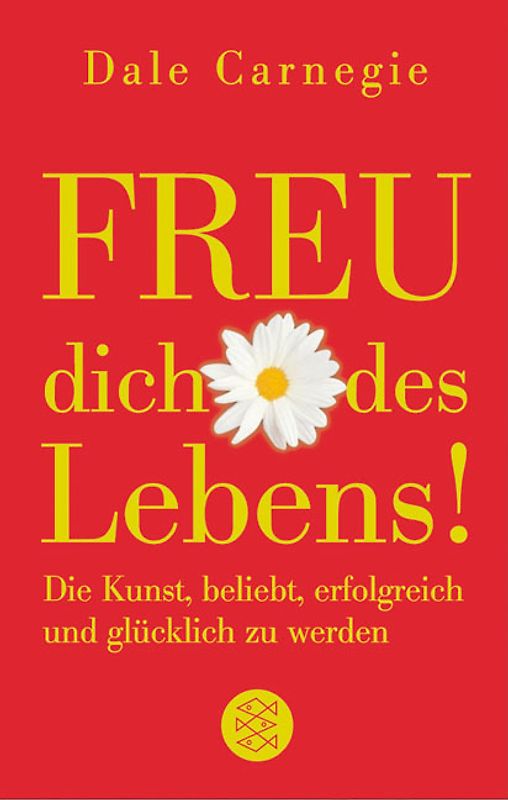 Freu dich des Lebens!. Die Kunst, beliebt, erfolgreich und glücklich zu werden