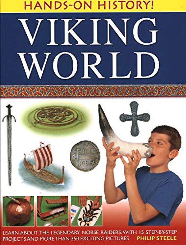 Viking World: Learn About the Legendary Norse Raiders, With 15 Step-by-step Projects and More Than 350 Exciting Pictures (Hands-on History)