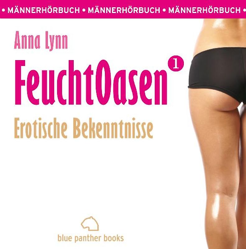 Feuchtoasen 1 | Erotische Bekenntnisse | Erotik Audio Story | Erotisches Hörbuch
