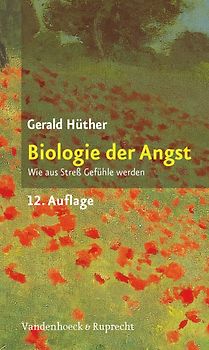 Biologie der Angst. Wie aus Streß Gefühle werden
