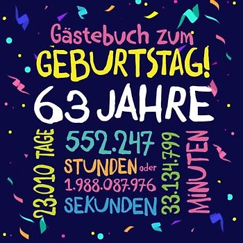 Gästebuch zum Geburtstag ~ 63 Jahre: Deko zur Feier vom 63.Geburtstag für Mann oder Frau - 63 Jahre - Geschenkidee & Dekoration für Glückwünsche und Fotos der Gäste