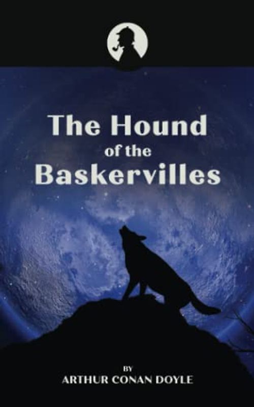 The Hound of the Baskervilles: Original 1902 Scripture of the Classic Detective Mystery Novel