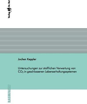 Untersuchungen zur stofflichen Verwertung von CO2 in geschlossenen Lebenserhaltungssystemen