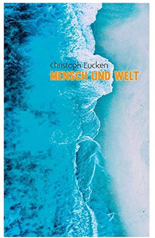 Mensch und Welt: Eine Philosophie des Lebens