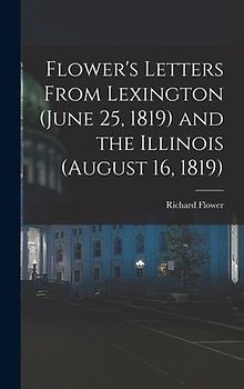 Flower's Letters From Lexington (June 25, 1819) and the Illinois (August 16, 1819)