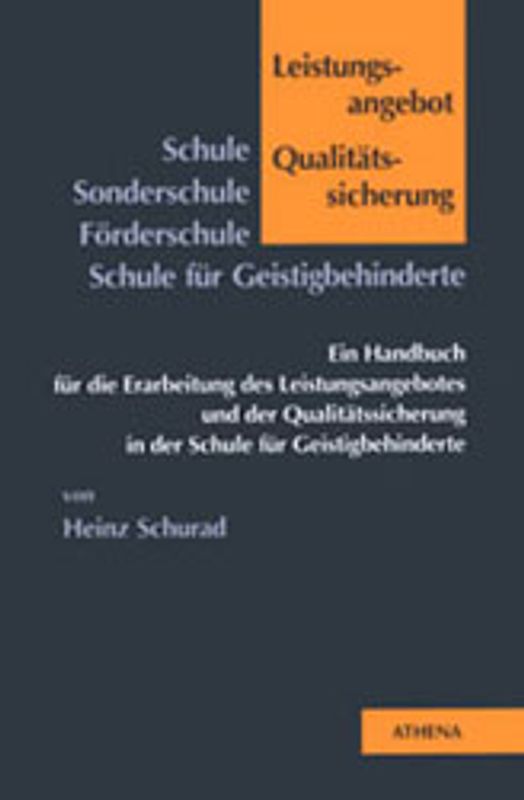 Schule - Sonderschule /Förderschule - Schule für Geistigbehinderte: Leistungsangebot und Qualitätssicherung. Ein Handbuch für die Erarbeitung des Leistungsangebotes und der Qualitätssicherung in der Schule für Geistigbehinderte