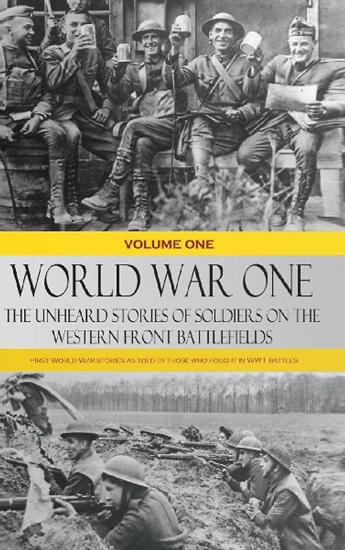 World War One - The Unheard Stories of Soldiers on the Western Front Battlefields
