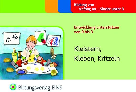 Entwicklung unterstützen von 0 bis 3. Kleistern, Kleben, Kritzeln Aktivitätenheft