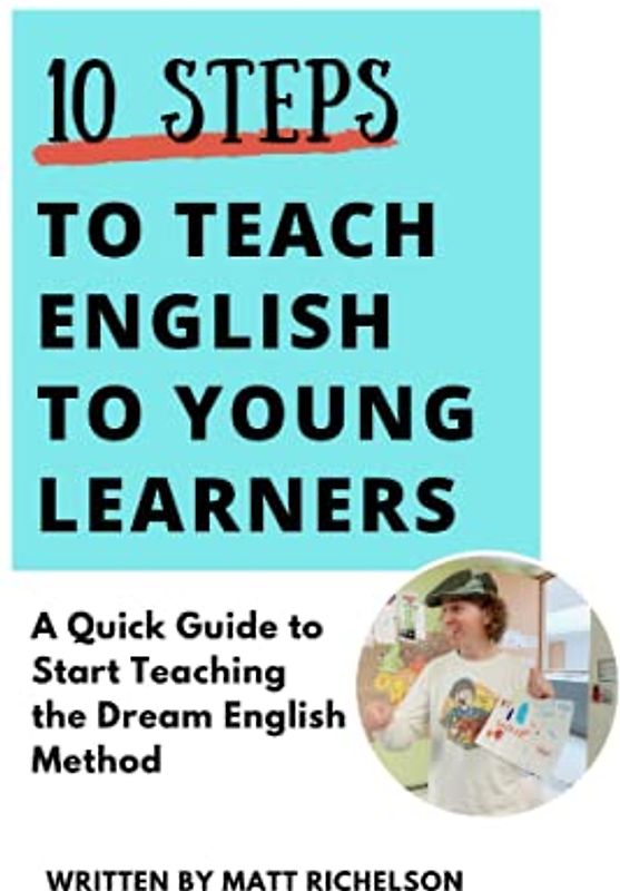 10 Steps to Teach English to Young Learners: A Quick Guide to Start Teaching the Dream English Method