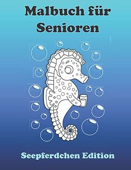 Malbuch für Senioren Seepferdchen Edition: Mit 30 Motiven für Erwachsene. Tolles Geschenk und Beschäftigung für Senioren. Großformat und einfache ... Alzheimer oder motorischen Einschränkungen