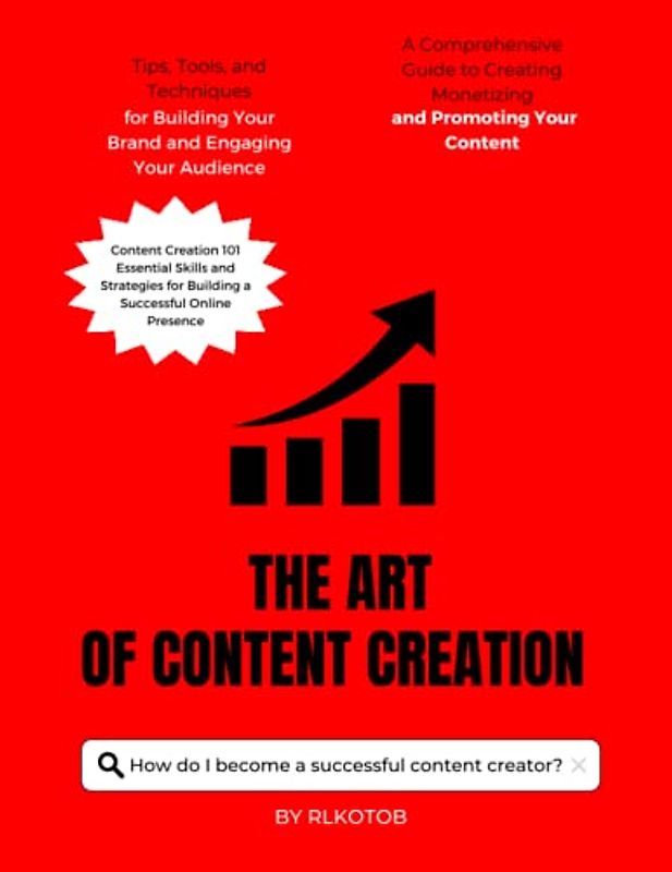 The Art of Content Creation : A Comprehensive Guide to Creating, Monetizing, and Promoting Your Content: with Essential Skills, Tips, Tools, and ... a Successful Online Presence (Guide books)