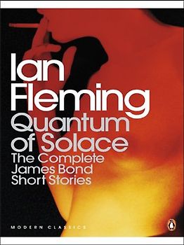 Quantum of Solace. Film Tie-In. The Complete James Bond Short Stories (Complete Bond Short Stories) - Ian Fleming