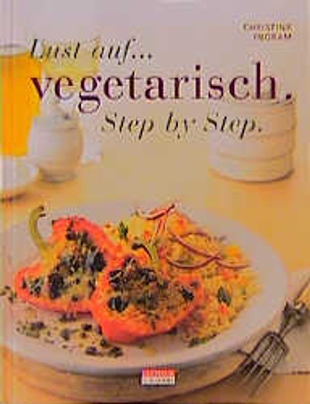 Lust auf... vegetarisch - Step by Step. Verlockende neue Ideen für schnelle und einfache Gerichte