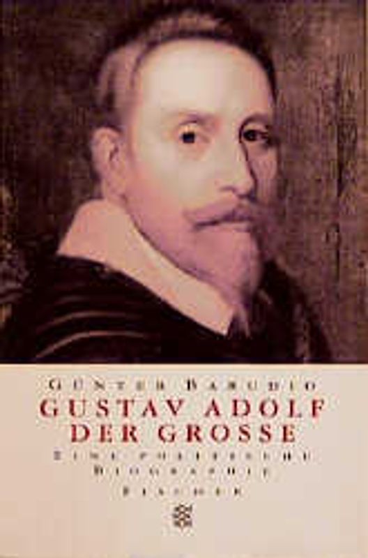 Gustav Adolf der Grosse. Eine politische Biographie