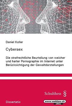 Cybersex Die strafrechtliche Beurteilung von weicher und harter Pornographie im Internet unter Berücksichtigung der Gewaltdarstellungen