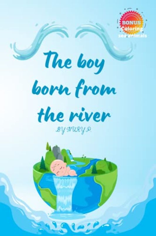 The boy born from the river: book for kids and coloring sea animals