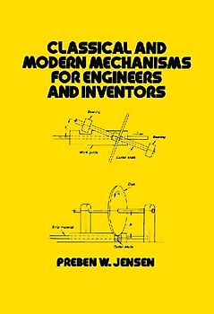 Classical and Modern Mechanisms for Engineers and Inventors