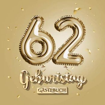 62 Geburtstag - Gästebuch: Gold Deko zum 62.Geburtstag - 62 Jahre Geschenk für Männer oder Frauen - Goldene Partydeko - Buch für Glückwünsche und Fotos der Gäste