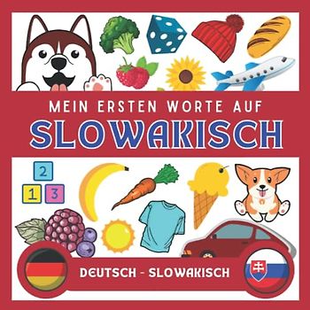 Meine Eersten Worte Auf Slowakisch: Slowakisch lernen für anfänger und kinder | Bildwörterbuch Slowakisch | Deutsch-Slowakisch wörterbuch | Zweisprachiger Slowakisch deutscher Buch