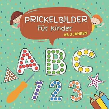 Prickelbilder Für Kinder ab 3 Jahren: Prickeln und Ausmalen für Jungen und Mädchen- Buchstaben , Zahlen und Formen Zum Malen, Kribbeln, Ausschneiden und Basteln