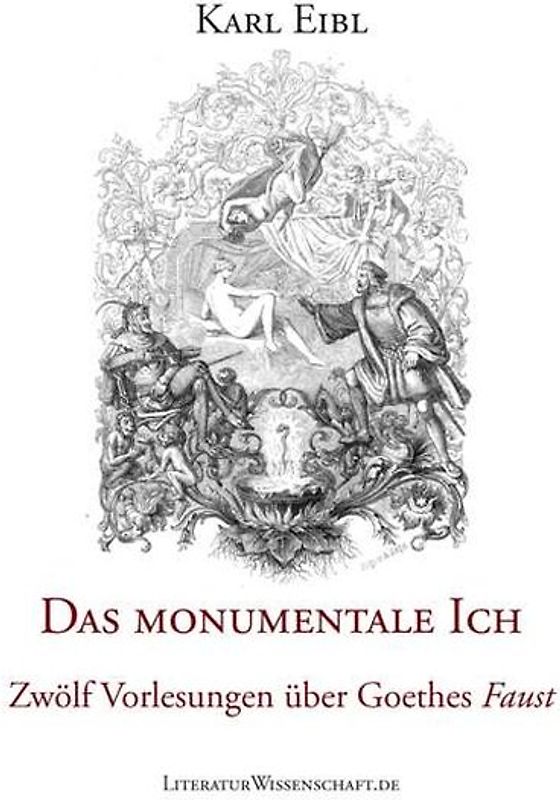 Das monumentale Ich. Zwölf Vorlesungen über Goethes "Faust".