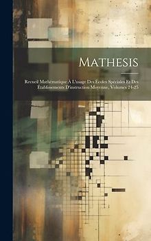 Mathesis: Recueil Mathématique À L'usage Des Écoles Spéciales Et Des Établissements D'instruction Moyenne, Volumes 24-25