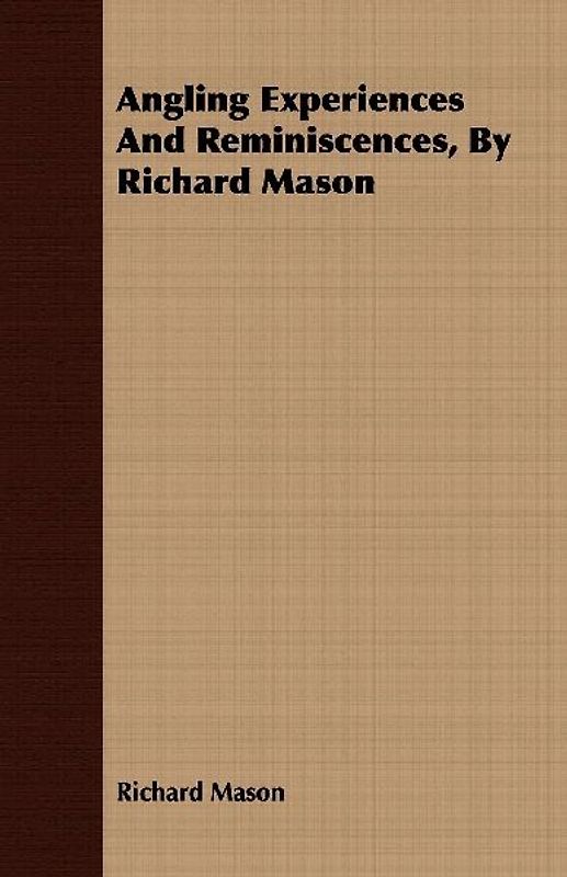 Angling Experiences and Reminiscences, by Richard Mason