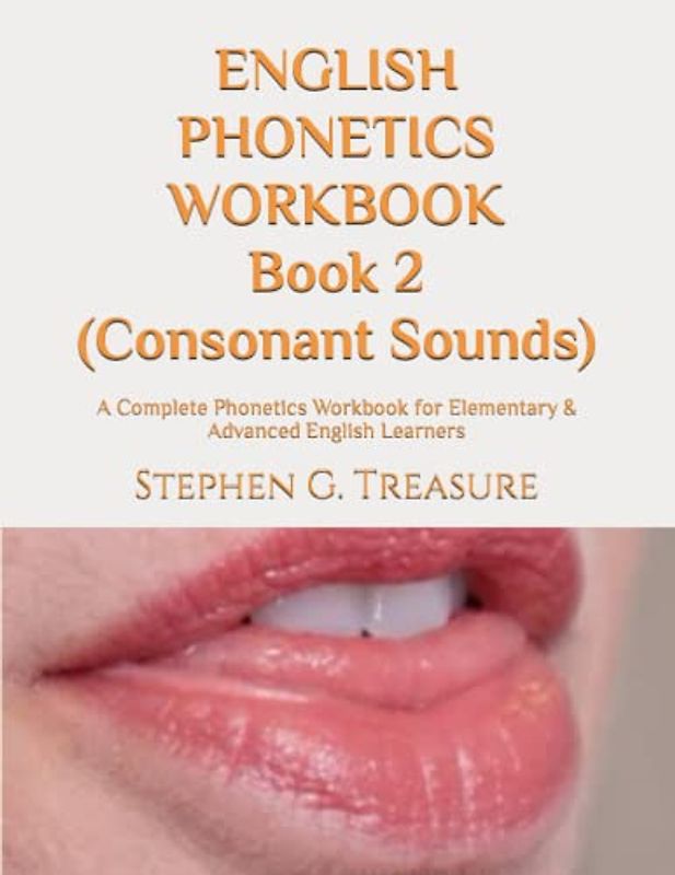 ENGLISH PHONETICS WORKBOOK Book 2 (Consonant Sounds): A Complete Phonetics Workbook for Elementary & Advanced English Learners (ENGLISH PHONETICS SERIES)